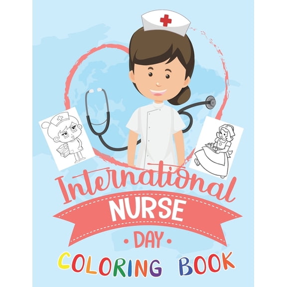 International Nurse Day Coloring Book: A Funny & Sweary Nurses Coloring Pages For Kids and Adults Relaxation & Antistress Coloring Book: Nurse Gifts for Women and girl . men and boys for Stress Relief