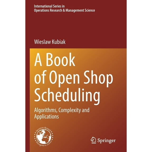 International Operations Research & A Book of Open Shop Scheduling: Algorithms, Complexity and Applications, Book 325, (Paperback)