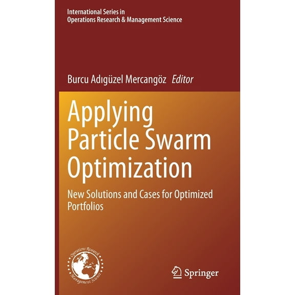 International Operations Research & Mana Applying Particle Swarm Optimization: New Solutions and Cases for Optimized Portfolios, Book 306, (Hardcover)