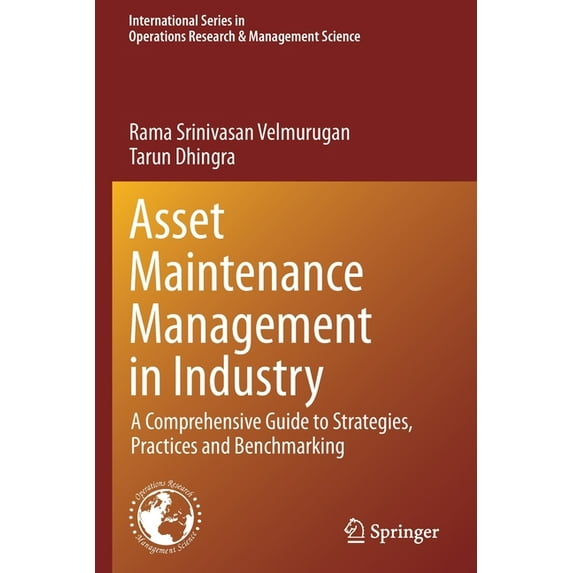 International Operations Research & Mana Asset Maintenance Management in Industry: A Comprehensive Guide to Strategies, Practices and Benchmarking, Book 310, (Paperback)