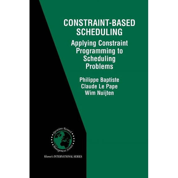International Operations Research & Mana Constraint-Based Scheduling: Applying Constraint Programming to Scheduling Problems, Book 39, (Paperback)
