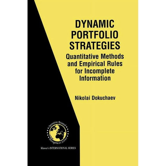 International Operations Research & Mana Dynamic Portfolio Strategies: Quantitative Methods and Empirical Rules for Incomplete Information: Quantitative Methods , Book 47, (Paperback)