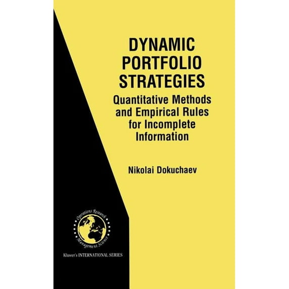 International Operations Research & Mana Dynamic Portfolio Strategies: Quantitative Methods and Empirical Rules for Incomplete Information: Quantitative Methods , Book 47, (Hardcover)