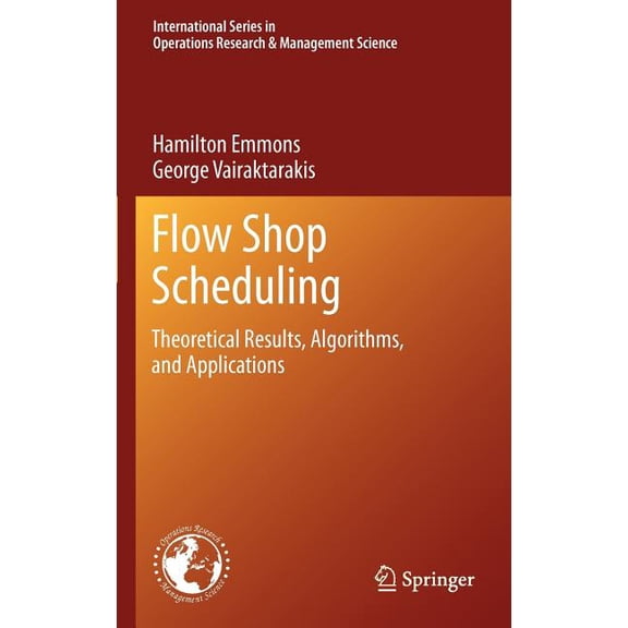 International Operations Research & Flow Shop Scheduling: Theoretical Results, Algorithms, and Applications, Book 182, (Hardcover)