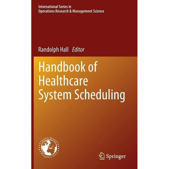 International Operations Research & Mana Handbook of Healthcare System Scheduling, Book 168, (Hardcover)