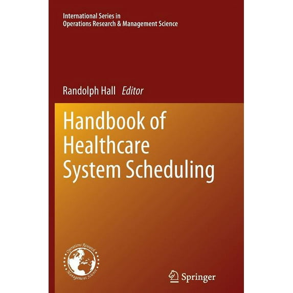 International Operations Research & Mana Handbook of Healthcare System Scheduling, Book 168, (Paperback)
