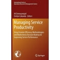 thumbnail image 1 of International Operations Research & Mana Managing Service Productivity: Using Frontier Efficiency Methodologies and Multicriteria Decision Making for Improving S, Book 215, (Hardcover), 1 of 1