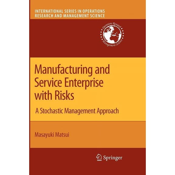 International Operations Research & Mana Manufacturing and Service Enterprise with Risks: A Stochastic Management Approach, Book 125, (Paperback)