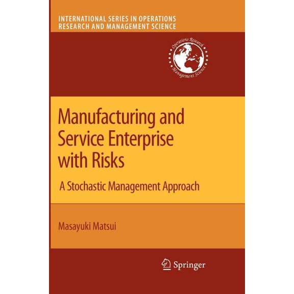 International Operations Research & Manufacturing and Service Enterprise with Risks: A Stochastic Management Approach, Book 125, (Paperback)