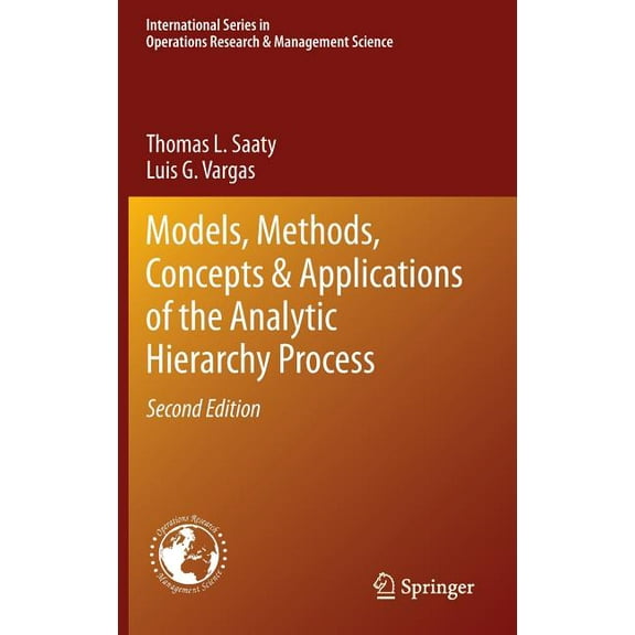 International Operations Research & Mana Models, Methods, Concepts & Applications of the Analytic Hierarchy Process, Book 175, (Hardcover)