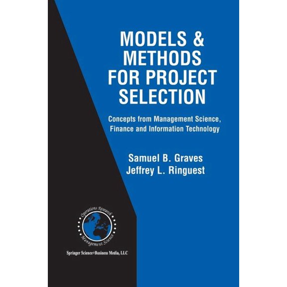 International Operations Research & Models & Methods for Project Selection: Concepts from Management Science, Finance and Information Technology, Book 58, (Paperback)