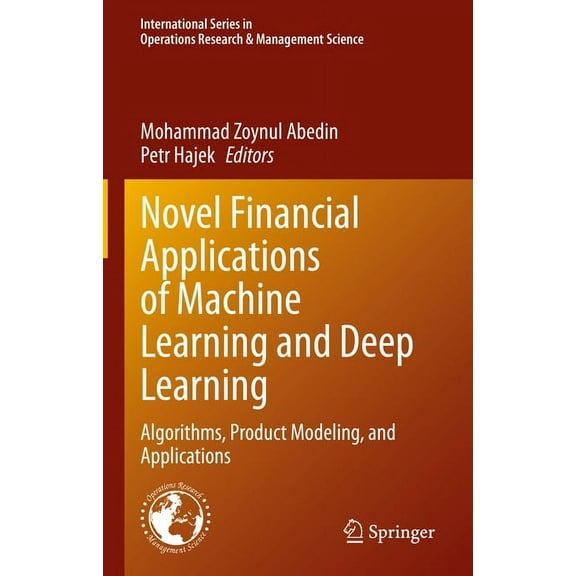 International Operations Research & Novel Financial Applications of Machine Learning and Deep Learning: Algorithms, Product Modeling, and Applications, Book 336, (Hardcover)