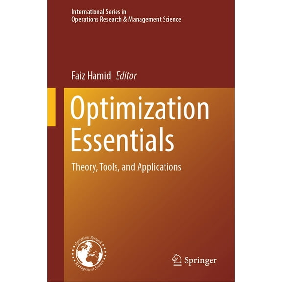 International Operations Research & Mana Optimization Essentials: Theory, Tools, and Applications, Book 353, (Hardcover)
