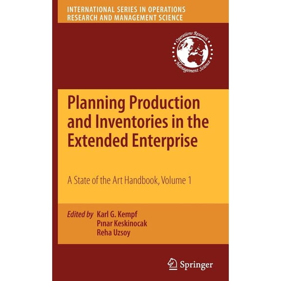 International Operations Research & Planning Production and Inventories in the Extended Enterprise, Volume 1: A State of the Art Handbook, Book 151, (Hardcover)