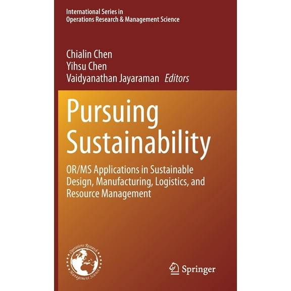 International Operations Research & Mana Pursuing Sustainability: Or/MS Applications in Sustainable Design, Manufacturing, Logistics, and Resource Management, Book 301, (Hardcover)