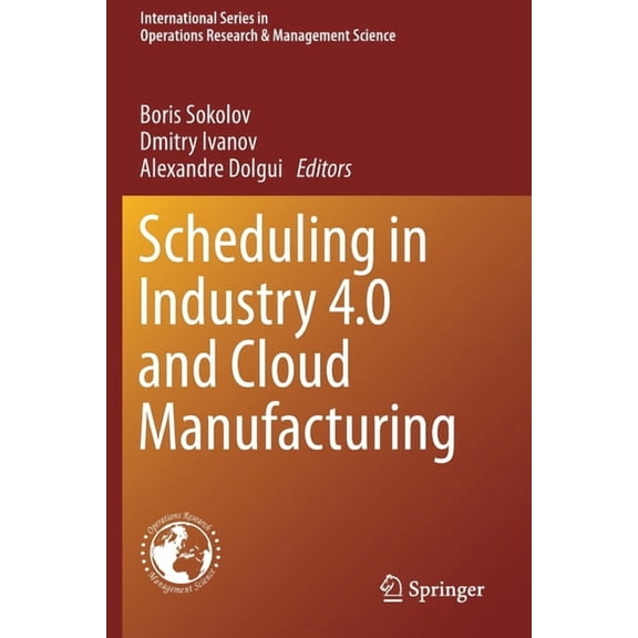 International Operations Research & Mana Scheduling in Industry 4.0 and Cloud Manufacturing, Book 289, (Paperback)