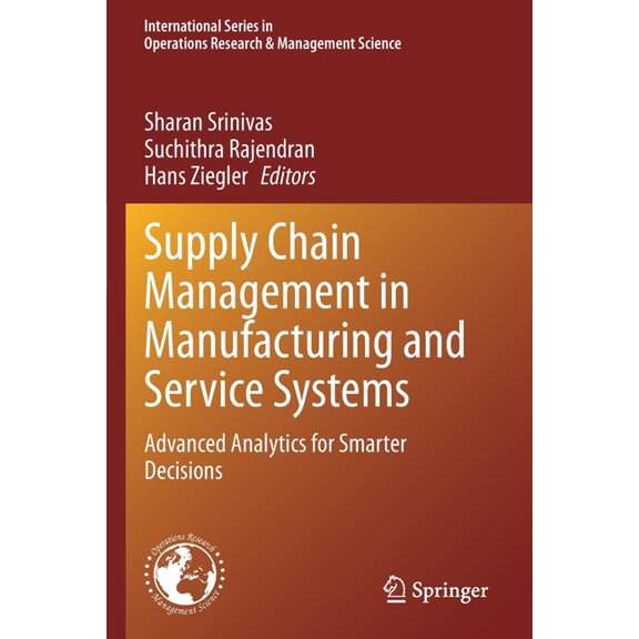 International Operations Research & Supply Chain Management in Manufacturing and Service Systems: Advanced Analytics for Smarter Decisions, Book 304, (Paperback)