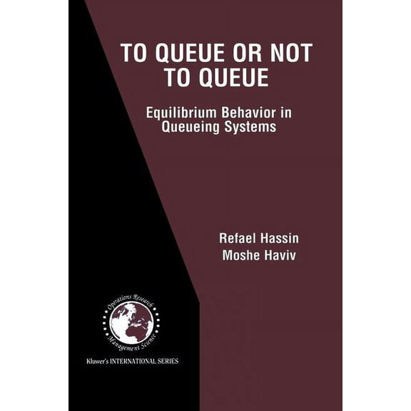 International Operations Research & Mana To Queue or Not to Queue: Equilibrium Behavior in Queueing Systems, Book 59, (Paperback)