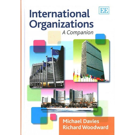 International Organizations: A Companion (Hardcover) by Michael Davies, Richard Woodward