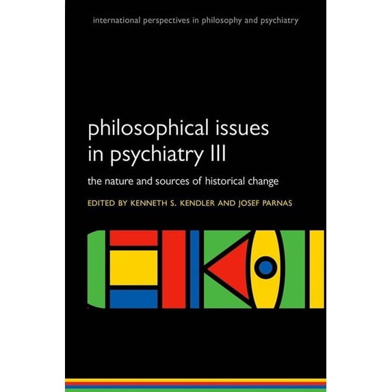 International Perspectives in Philosophy Philosophical Issues in Psychiatry III: The Nature and Sources of Historical Change, (Paperback)