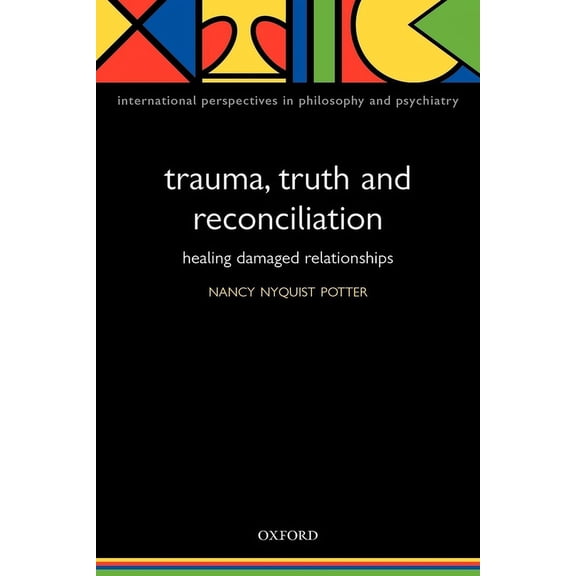 International Perspectives in Philosophy Trauma, Truth and Reconciliation: Healing Damaged Relationships, (Paperback)
