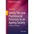 thumbnail image 1 of International Perspectives on Aging Family Ties and Psychosocial Processes in an Ageing Society: Comparative Perspectives, Book 42, (Hardcover), 1 of 1