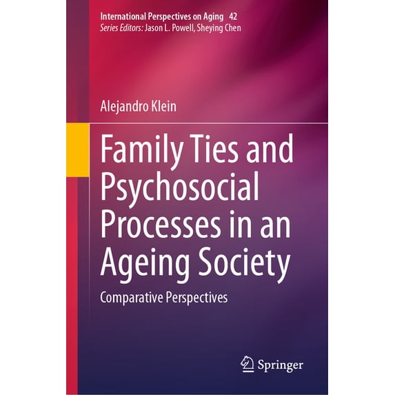 International Perspectives on Aging Family Ties and Psychosocial Processes in an Ageing Society: Comparative Perspectives, Book 42, (Hardcover)