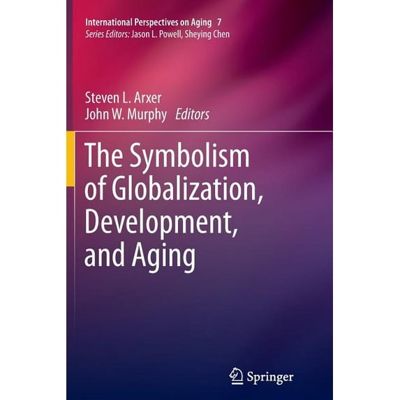 International Perspectives on Aging The Symbolism of Globalization, Development, and Aging, Book 7, (Paperback)