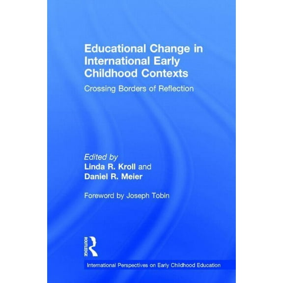 International Perspectives on Early Chil Educational Change in International Early Childhood Contexts: Crossing Borders of Reflection, (Hardcover)
