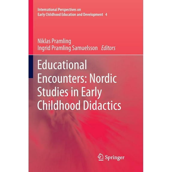 International Perspectives on Early Chil Educational Encounters: Nordic Studies in Early Childhood Didactics, Book 4, (Paperback)