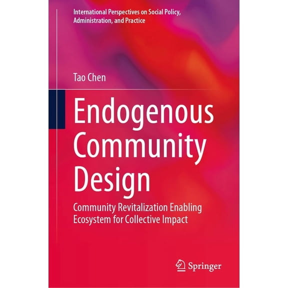 International Perspectives on Social Pol Endogenous Community Design: Community Revitalization Enabling Ecosystem for Collective Impact, (Hardcover)
