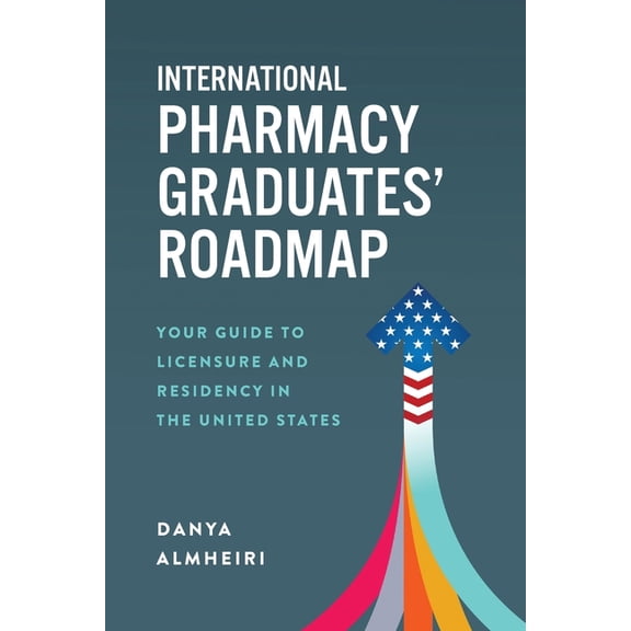 International Pharmacy Graduates' Roadmap: Your Guide to Licensure and Residency in the United States, (Paperback)