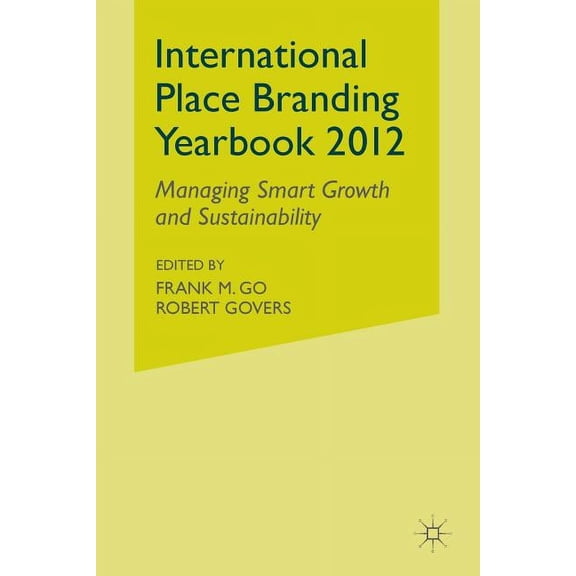 International Place Branding Yearbook: Managing Smart Growth & Sustainability, (Paperback)
