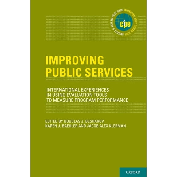International Policy Exchange Improving Public Services: International Experiences in Using Evaluation Tools to Measure Program Performance, (Hardcover)