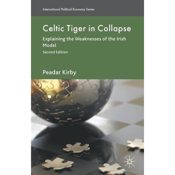 International Political Economy Celtic Tiger in Collapse: Explaining the Weaknesses of the Irish Model, (Paperback)