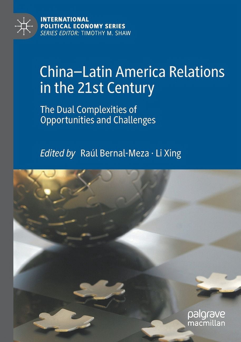 International Political Economy China-Latin America Relations in the 21st Century: The Dual Complexities of Opportunities and Challenges, (Paperback)