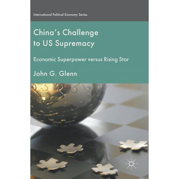 International Political Economy China's Challenge to Us Supremacy: Economic Superpower Versus Rising Star, (Hardcover)