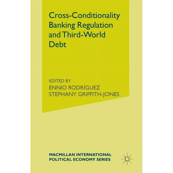 International Political Economy: Cross-Conditionality Banking Regulation and Third-World Debt (Paperback)