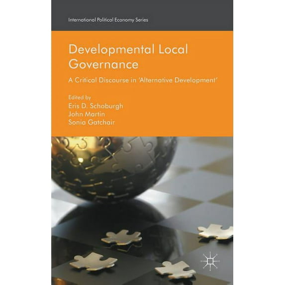 International Political Economy Developmental Local Governance: A Critical Discourse in 'Alternative Development', (Hardcover)