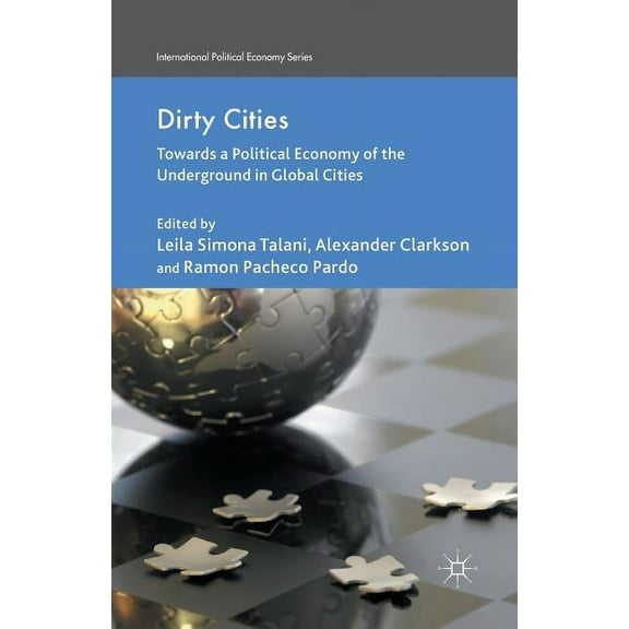 International Political Economy Dirty Cities: Towards a Political Economy of the Underground in Global Cities, (Paperback)