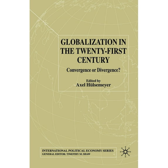 International Political Economy Globalization in the Twenty-First Century: Convergence or Divergence?, (Paperback)