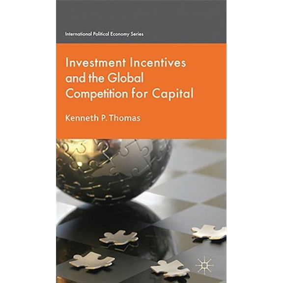Pre-Owned International Political Economy Investment Incentives and the Global Competition for Capital, (Hardcover)