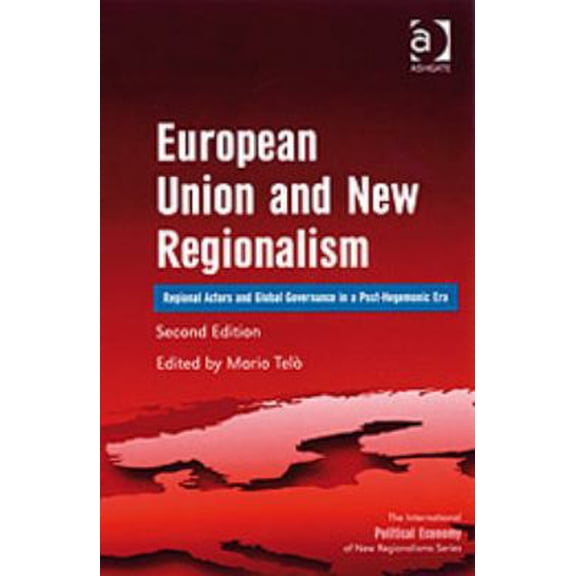 Pre-Owned International Political Economy of New Regionalisms: European Union and New Regionalism : Regional Actors and Global Governance in a Post-Hegemonic Era (Edition 2) (Hardcover)