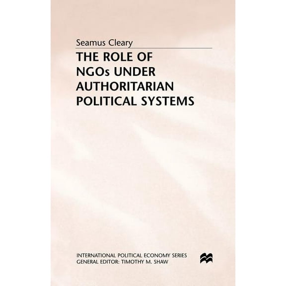 International Political Economy The Role of NGOs Under Authoritarian Political Systems, (Paperback)