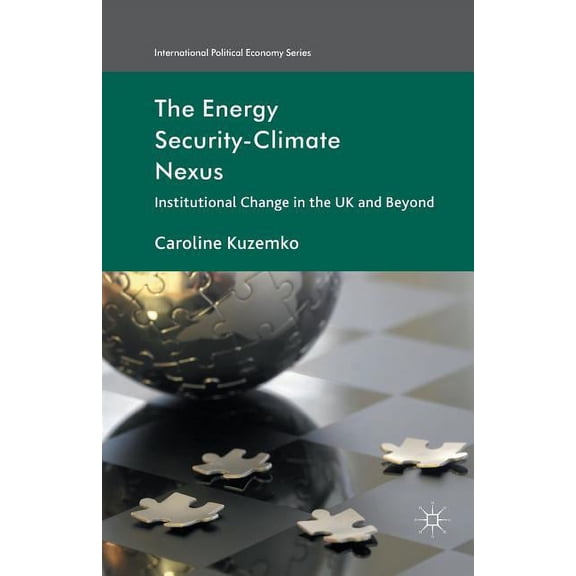 International Political Economy The Energy Security-Climate Nexus: Institutional Change in the UK and Beyond, (Paperback)