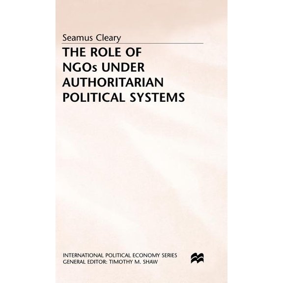 International Political Economy The Role of NGOs Under Authoritarian Political Systems, (Hardcover)