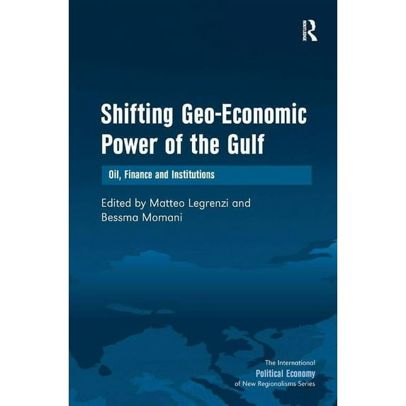 International Political Economy of New R Shifting Geo-Economic Power of the Gulf: Oil, Finance and Institutions, (Hardcover)