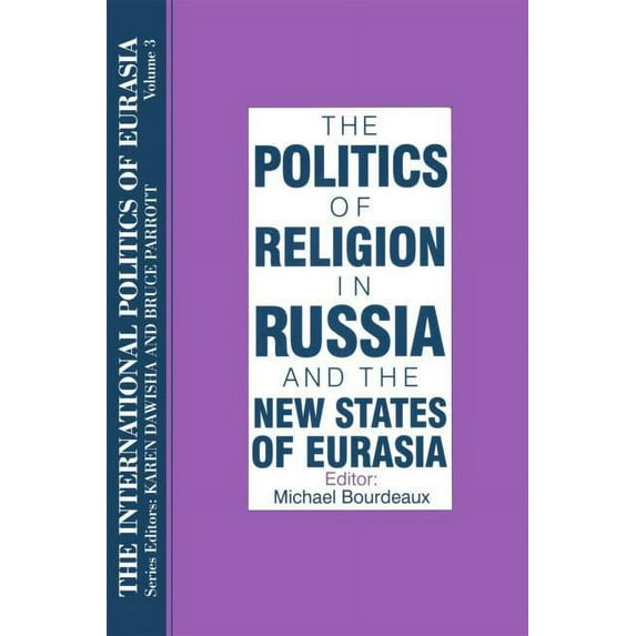 International Politics of Eurasia The International Politics of Eurasia: v. 3: The Politics of Religion in Russia and the New States of Eurasia, Book 0003, (Hardcover)