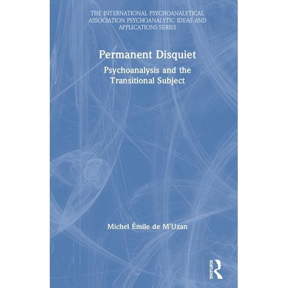 International Psychoanalytical Associati Permanent Disquiet: Psychoanalysis and the Transitional Subject, (Hardcover)