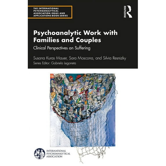 International Psychoanalytical Associati Psychoanalytic Work with Families and Couples: Clinical Perspectives on Suffering, (Paperback)